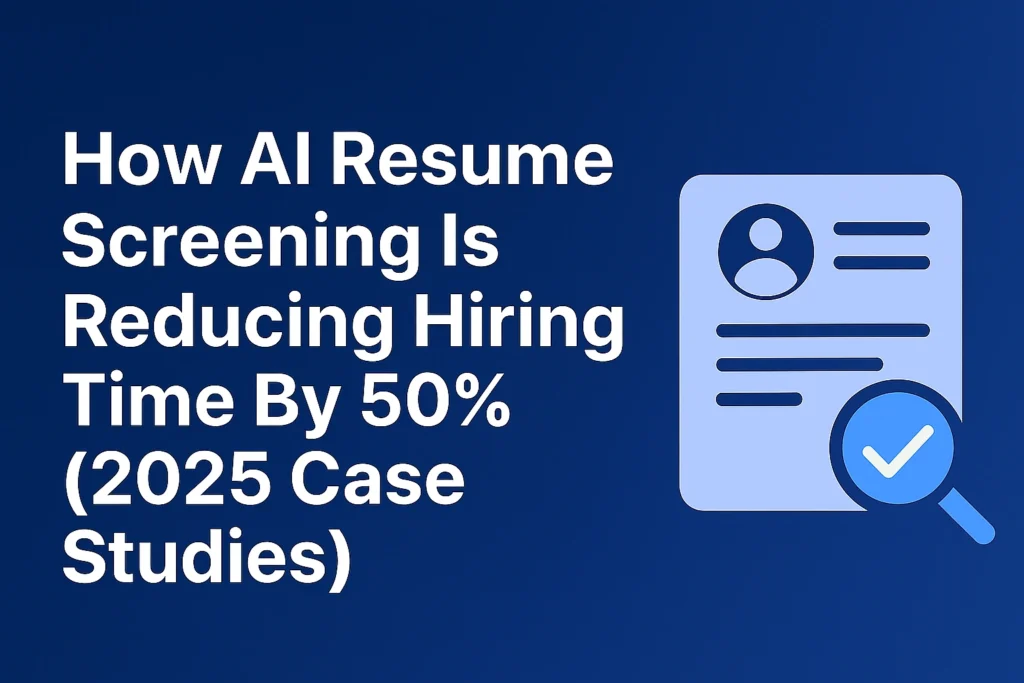 How AI Resume Screening Is Reducing Hiring Time by 50% How AI Resume Screening Is Reducing Hiring Time by 50%