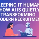 How AI Is Quietly Transforming Modern Recruitment