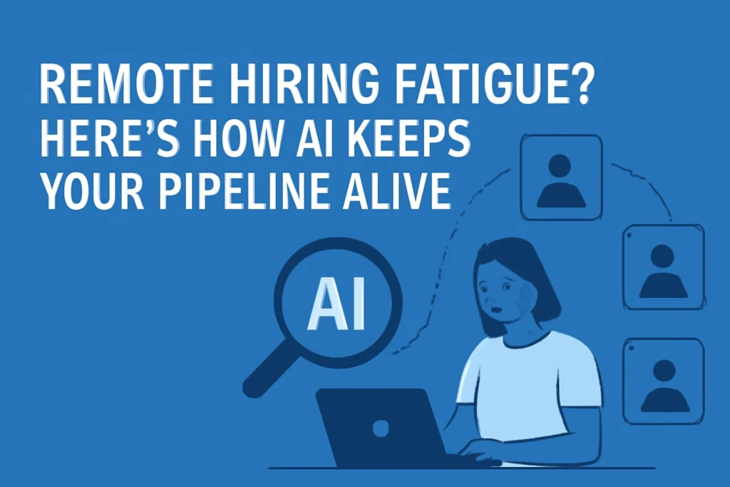 Remote Hiring fatigue How AI Keeps your pipeline alive