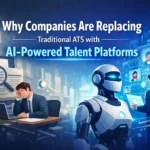 Why Companies Are Replacing Traditional ATS with AI-Powered Talent Platforms
